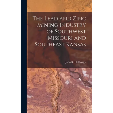 The Lead and Zinc Mining Industry of Southwest Missouri and Southeast Kansas