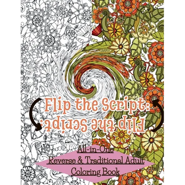 Flip The Script: All-in-One Reverse & Traditional Adult Coloring Book