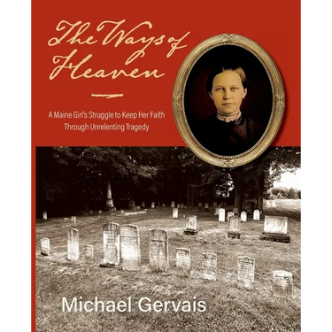 The Ways of Heaven: A Maine Girl's Struggle to Keep Her Faith Through Unrelenting Tragedy
