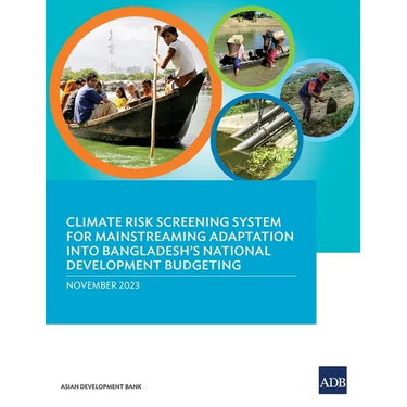 Climate Risk Screening System for Mainstreaming Adaptation into Bangladesh's National Development Budgeting