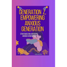 Generation Z, Empowering Anxious Generation: Strategies for a Resilient Anxious Generation