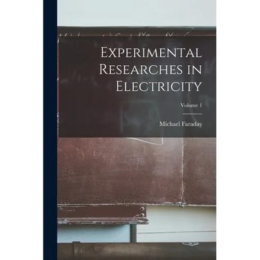 Experimental Researches in Electricity; Volume 1