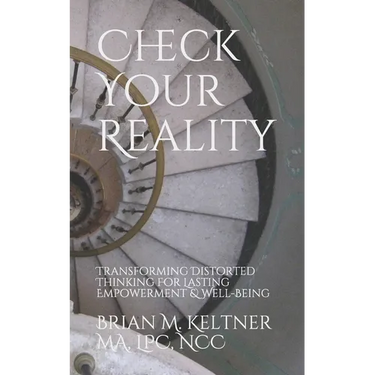 Check Your Reality: Transforming Distorted Thinking For Lasting Empowerment & Well-Being