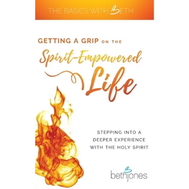 Getting a Grip on the Spirit-Empowered Life: Stepping into a Deeper Experience with the Holy Spirit