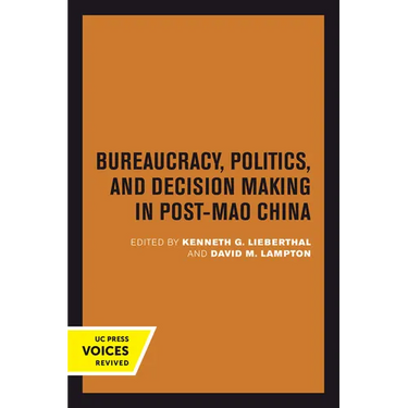 Bureaucracy, Politics, and Decision Making in Post-Mao China: Volume 14