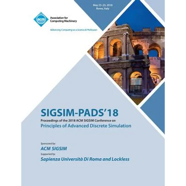 Sigsim-Pads '18: Proceedings of the 2018 ACM SIGSIM Conference on Principles of Advanced Discrete Simulation