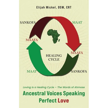Ancestral Voices Speaking Perfect Love: Loving Is a Healing Cycle - The Words of Ahmose