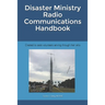 Disaster Ministry Radio Communications Handbook: Created to assist volunteers serving through their skills