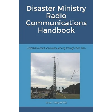 Disaster Ministry Radio Communications Handbook: Created to assist volunteers serving through their skills