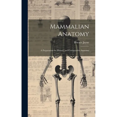 Mammalian Anatomy; a Preparation for Human and Comparative Anatomy