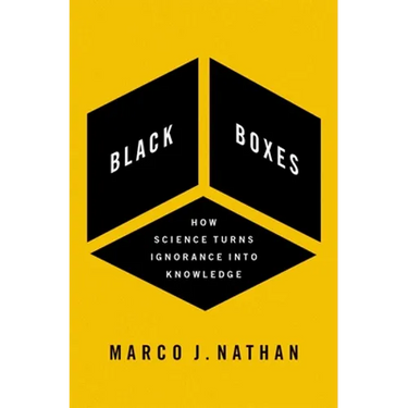 Black Boxes: How Science Turns Ignorance Into Knowledge