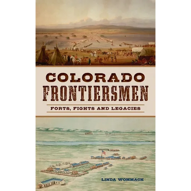 Colorado Frontiersmen: Forts, Fights and Legacies