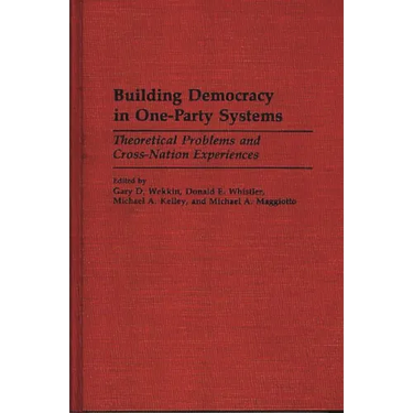 Building Democracy in One-Party Systems: Theoretical Problems and Cross-Nation Experiences