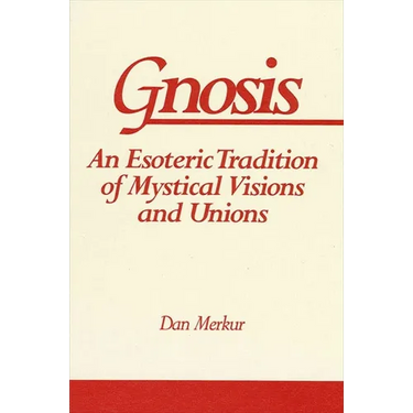 Gnosis: An Esoteric Tradition of Mystical Visions and Unions