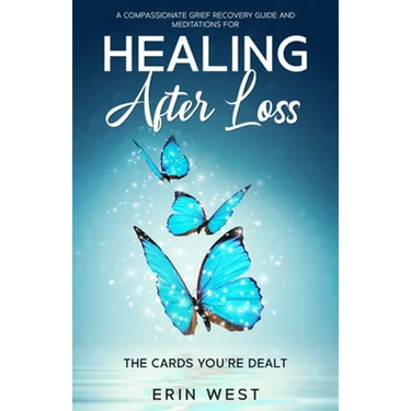 The Cards You're Dealt: A Compassionate Grief Recovery Guide and Meditations for Healing After Loss