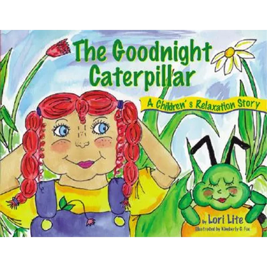Goodnight Caterpillar: A Relaxation Story for Kids Introducing Muscle Relaxation and Breathing to Improve Sleep, Reduce Stress, and Control Anger