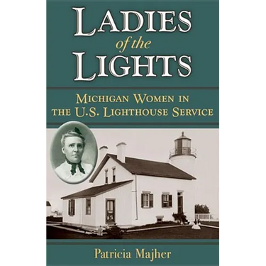 Ladies of the Lights: Michigan Women in the U.S. Lighthouse Service