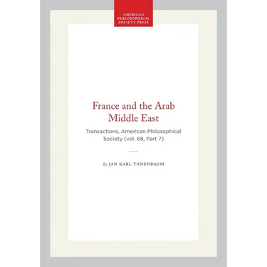France and the Arab Middle East: Transactions, American Philosophical Society (Vol. 68, Part 7)