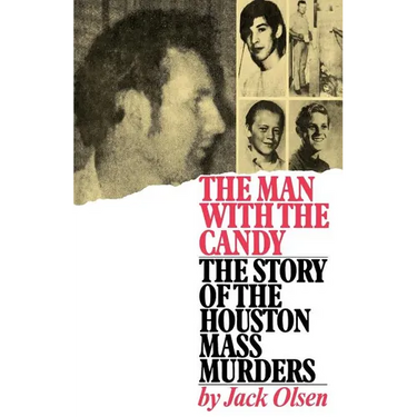 The Man with the Candy: The Story of the Houston Mass Murders