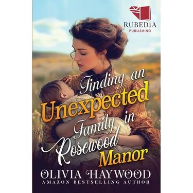 Finding an Unexpected Family in Rosewood Manor: A Christian Historical Romance Book