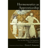 Hermeneutics as Apprenticeship: How the Bible Shapes Our Interpretive Habits and Practices