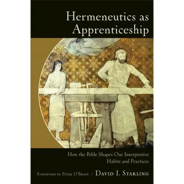 Hermeneutics as Apprenticeship: How the Bible Shapes Our Interpretive Habits and Practices