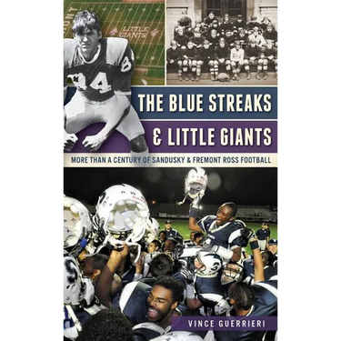 The Blue Streaks & Little Giants: More Than a Century of Sandusky & Fremont Ross Football