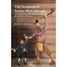 The Scalping of Archie McCullough: The True Story of the Sole Survivor of the Enoch Brown Massacre