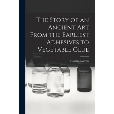 The Story of an Ancient Art From the Earliest Adhesives to Vegetable Glue