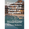 Foreclosure Investing in Texas Real Estate for Beginners: How to Find & Finance Foreclosed Properties
