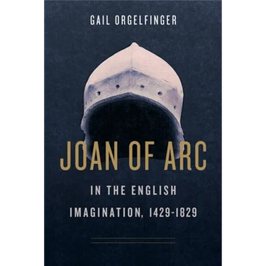 Joan of Arc in the English Imagination, 1429-1829