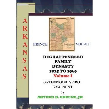 DeGraftenreed Family Dynasty 1825 to 1969 Greenwood to Spiro to Kaw Point: Stories From the Heart of Grandpadat