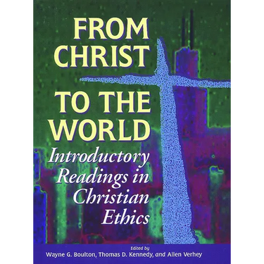 From Christ to the World: Introductory Readings in Christian Ethics