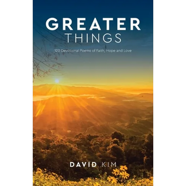 Greater Things: 120 Devotional Poems of Faith, Hope and Love
