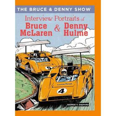 The Bruce and Denny Show: Interview Portraits of Bruce McLaren and Denny Hulme