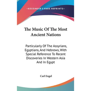 The Music Of The Most Ancient Nations: Particularly Of The Assyrians, Egyptians, And Hebrews, With Special Reference To Recent Discoveries In Western