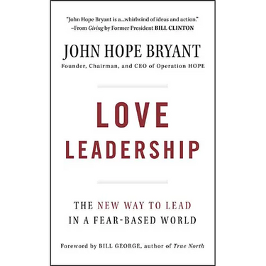 Love Leadership: The New Way to Lead in a Fear-Based World