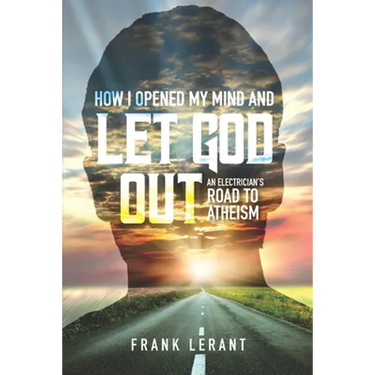 How I Opened My Mind and Let God Out: An Electrician's Road to Atheism