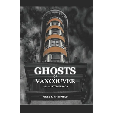 Ghosts of Vancouver: 39 Haunted Places