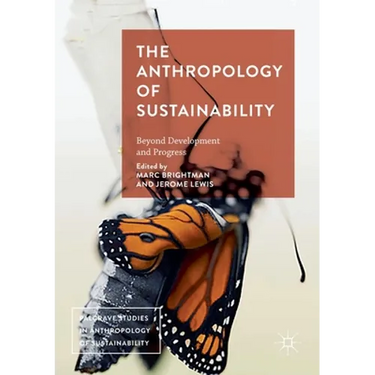The Anthropology of Sustainability: Beyond Development and Progress