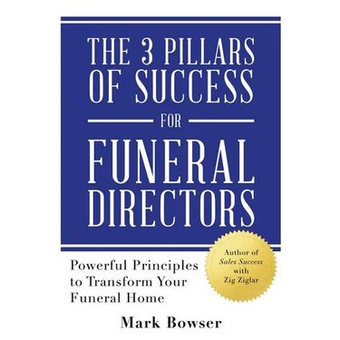 The 3 Pillars of Success for Funeral Directors: Powerful Principles to Transform Your Funeral Home