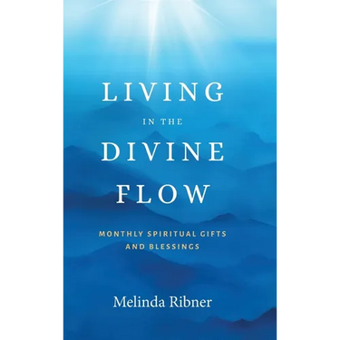 Living in the Divine Flow: Monthly Spiritual Gifts and Blessings