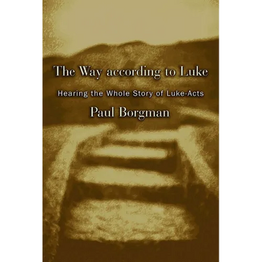 The Way according to Luke: Hearing the Whole Story of Luke-Acts