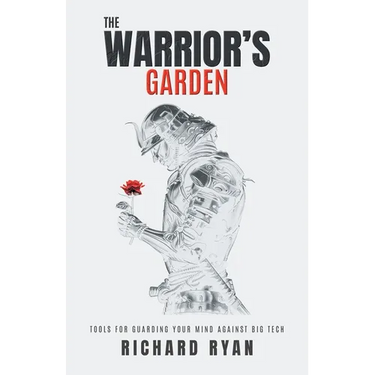 The Warrior's Garden: Tools for Guarding Your Mind Against Big Tech