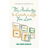 The Audacity to Curate a Life You Love: Your One Wild and Precious Life