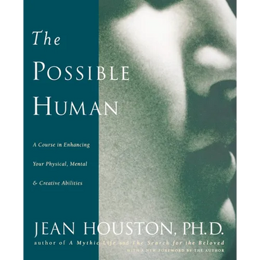 The Possible Human: A Course in Enhancing Your Physical, Mental & Creative Abilities