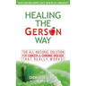 Healing The Gerson Way: The All-Natural Solution for Cancer & Chronic Disease