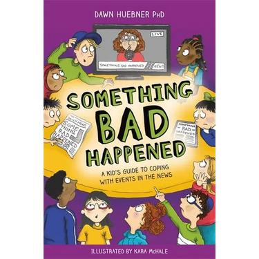 Something Bad Happened: A Kid's Guide to Coping with Events in the News