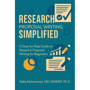 Research Proposal Writing Simplified: A Step-by-Step Guide to Research Proposal Writing for Beginners
