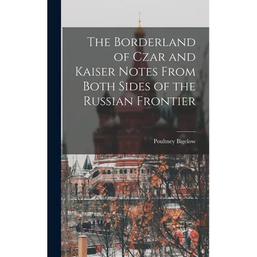 The Borderland of Czar and Kaiser Notes From Both Sides of the Russian Frontier